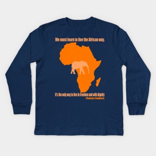 We must learn to live the African way. It's the only way to live in freedom and with dignity Kids Long Sleeve T-Shirt